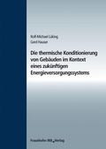 Cover: Die thermische Konditionierung von Geb&auml;uden im Kontext eines zuk&uuml;nftigen Energieversorgungssystems - Fraunhofer IRB Verlag