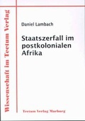 Cover: Staatszerfall im postkolonialen Afrika - Tectum Wissenschaftsverlag