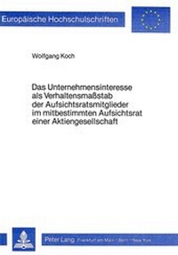Abbildung von: Das Unternehmensinteresse als Verhaltensmasstab der Aufsichtsratsmitglieder im mitbestimmten Aufsichtsrat einer Aktiengesellschaft - Peter Lang Verlag