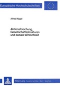 Cover: Aktionsforschung, Gesellschaftsstrukturen und soziale Wirklichkeit - Peter Lang Verlag