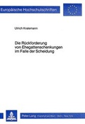 Bild: Die R&uuml;ckforderung von Ehegattenschenkungen im Falle der Scheidung - Peter Lang Verlag