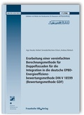 Cover: Erarbeitung einer vereinfachten Berechnungsmethode f&uuml;r Doppelfassaden f&uuml;r die Integration in die deutsche EPBD-Energieeffizienzbewertungsmethode DIN V 18599 (Bewertungsmethode GDF). Abschlussbericht - Fraunhofer IRB Verlag