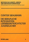 Cover: Die berufliche Integration lernbeeintr&auml;chtigter Jugendlicher - Peter Lang Verlag
