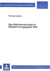 Abbildung von: Das Wahlmännermodell im Mitbestimmungsgesetz 1976 - Peter Lang Verlag