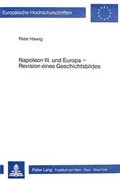 Cover: Napoleon III. und Europa - Revision eines Geschichtsbildes - Peter Lang Verlag