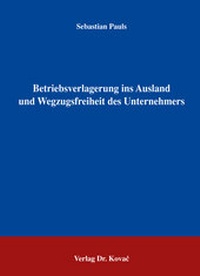 Abbildung von: Betriebsverlagerung ins Ausland und Wegzugsfreiheit des Unternehmers - Kovac, Dr. Verlag