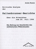 Cover: Kritische Analyse der Kaltenbrunner-Berichte &uuml;ber die Attent&auml;ter vom 20. Juli 1944 - Tectum Wissenschaftsverlag
