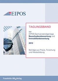 Abbildung von: Tagungsband der EIPOS-Sachverständigentage Bauschadensbewertung und Immobilienbewertung 2012 - Fraunhofer IRB Verlag