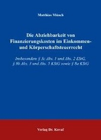 Abbildung von: Die Abziehbarkeit von Finanzierungskosten im Einkommen- und Körperschaftsteuerrecht - Kovac, Dr. Verlag