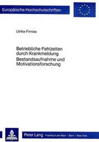 Abbildung von: Betriebliche Fehlzeiten durch Krankmeldung- Bestandsaufnahme und Motivationsforschung - Peter Lang Verlag