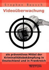 Abbildung von: Videoüberwachung als präventives Mittel der Kriminalitätsbekämpfung in Deutschland und in Frankreich - Tectum Wissenschaftsverlag
