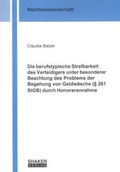 Cover: Die berufstypische Strafbarkeit des Verteidigers unter besonderer Beachtung des Problems der Begehung von Geldw&auml;sche (&sect; 261 StGB) durch Honorarannahme - Shaker