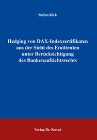Abbildung von: Hedging von DAX-Indexzertifikaten aus der Sicht des Emittenten unter Berücksichtigung des Bankenaufsichtsrechts - Kovac, Dr. Verlag