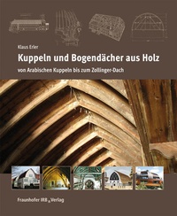 Bild vergrößern Bild: Kuppeln und Bogendächer aus Holz - Fraunhofer IRB Verlag