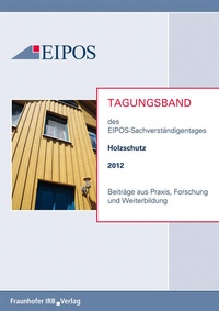 Bild vergrößern Bild: Tagungsband der EIPOS-Sachverständigentage Holzschutz 2012 - Fraunhofer IRB Verlag