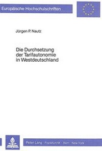 Abbildung von: Die Durchsetzung der Tarifautonomie in Westdeutschland - Peter Lang Verlag