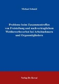 Abbildung von: Probleme beim Zusammentreffen von Freistellung und nachvertraglichem Wettbewerbsverbot bei Arbeitnehmern und Organmitgliedern - Kovac, Dr. Verlag