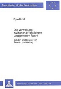 Abbildung von: Die Verwaltung zwischen öffentlichem und privatem Recht - Peter Lang Verlag