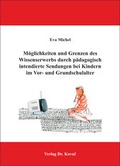 Cover: M&ouml;glichkeiten und Grenzen des Wissenserwerbs durch p&auml;dagogisch intendierte Sendungen bei Kindern im Vor- und Grundschulalter - Kovac, Dr. Verlag
