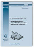 Cover: Verbundprojekt SKRIBT - Schutz kritischer Br&uuml;cken und Tunnel im Zuge von Stra&szlig;en. Abschlussbericht. - Fraunhofer IRB Verlag