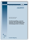 Cover: Hochleistungsf&auml;hige, materialminimale und werkstoffgerechte Verbindungstechnik im Glasbau. Abschlussbericht. - Fraunhofer IRB Verlag