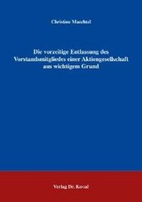 Abbildung von: Die vorzeitige Entlassung des Vorstandsmitgliedes einer Aktiengesellschaft aus wichtigem Grund - Kovac, Dr. Verlag