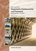 Cover: Historische Holzbauwerke und Fachwerk. Instandsetzen - Erhalten - Fraunhofer IRB Verlag