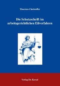 Abbildung von: Die Schutzschrift im arbeitsgerichtlichen Eilverfahren - Kovac, Dr. Verlag