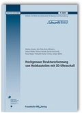 Cover: Hochgenaue Strukturerkennung von Holzbauteilen mit 3D-Ultraschall. Abschlussbericht. - Fraunhofer IRB Verlag