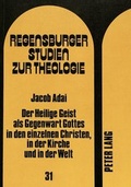 Abbildung von: Der heilige Geist als Gegenwart Gottes in den einzelnen Christen, in der Kirche und in der Welt - Peter Lang Verlag