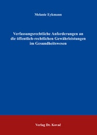 Abbildung von: Verfassungsrechtliche Anforderungen an die öffentlich-rechtlichen Gewährleistungen im Gesundheitswesen - Kovac, Dr. Verlag
