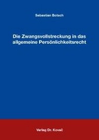Abbildung von: Die Zwangsvollstreckung in das allgemeine Persönlichkeitsrecht - Kovac, Dr. Verlag