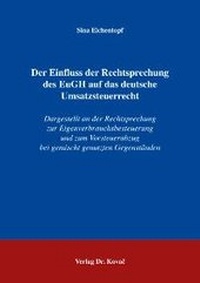 Abbildung von: Der Einfluss der Rechtsprechung des EuGH auf das deutsche Umsatzsteuerrecht - Kovac, Dr. Verlag