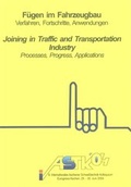 Cover: F&uuml;gen im Fahrzeugbau - Verfahren, Fortschritte, Anwendungen / Joining in Traffic and Transportation Industry - Processes, Progress, Applications - Shaker