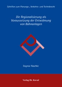 Bild: Die Regionalisierung als Voraussetzung der Entwidmung von Bahnanlagen - Kovac, Dr. Verlag