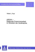 Cover: ASEAN - Regionale Zusammenarbeit im Schatten der Grossm&auml;chte - Peter Lang Verlag