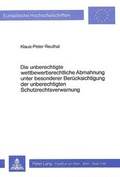 Cover: Die unberechtigte wettbewerbsrechtliche Abmahnung unter besonderer Ber&uuml;cksichtigung der unberechtigten Schutzrechtsverwarnung - Peter Lang Verlag