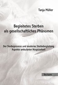 Cover: Begleitetes Sterben als gesellschaftliches Ph&auml;nomen - Tectum Wissenschaftsverlag