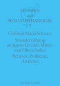 Cover: Sexualerziehung an Japans Grund-, Mittel- und Oberschulen- Befunde, Probleme, Analysen - Peter Lang Verlag