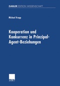 Cover: Kooperation und Konkurrenz in Prinzipal-Agent-Beziehungen - Deutscher Universit&auml;tsverlag