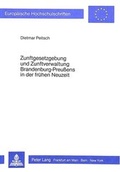 Cover: Zunftgesetzgebung und Zunftverwaltung Brandenburg-Preussens in der fr&uuml;hen Neuzeit - Peter Lang Verlag