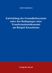 Abbildung von: Entwicklung des Gesundheitssystems unter den Bedingungen einer Transformationsökonomie am Beispiel Kasachstans - Kovac, Dr. Verlag