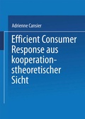 Cover: Efficient Consumer Response aus kooperationstheoretischer Sicht - Deutscher Universit&auml;tsverlag