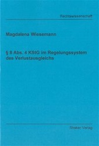 Abbildung von: § 8 Abs. 4 KStG im Regelungssystem des Verlustausgleichs - Shaker