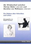 Cover: Der Briefwechsel zwischen Therese Huber (1764-1829) und Karoline von Woltmann (1782-1847) - Tectum Wissenschaftsverlag