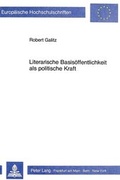 Cover: Literarische Basis&ouml;ffentlichkeit als politische Kraft - Peter Lang Verlag