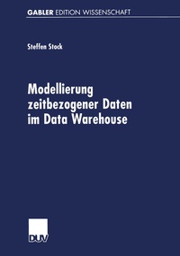 Abbildung von: Modellierung zeitbezogener Daten im Data Warehouse - Deutscher Universitätsverlag