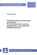 Cover: Gemischte Zusammenschl&uuml;sse und Kartelle- Der Normenkonflikt zwischen europ&auml;ischem und nationalem Wettbewerbsrecht - Peter Lang Verlag
