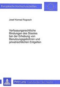 Abbildung von: Verfassungsrechtliche Bindungen des Staates bei der Erhebung von Benutzungsgebühren und privatrechtlichen Entgelten - Peter Lang Verlag