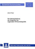 Cover: Die Wertsch&ouml;pfung als Zielgr&ouml;sse der regionalen Wirtschaftspolitik - Peter Lang Verlag